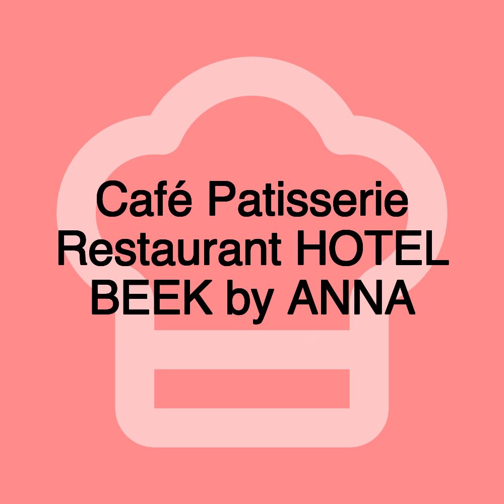 Café Patisserie Restaurant HOTEL BEEK by ANNA