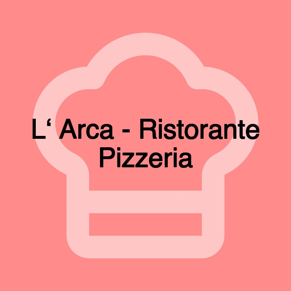 L‘ Arca - Ristorante Pizzeria