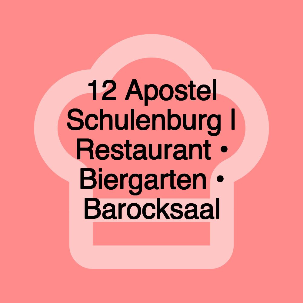 12 Apostel Schulenburg | Restaurant • Biergarten • Barocksaal