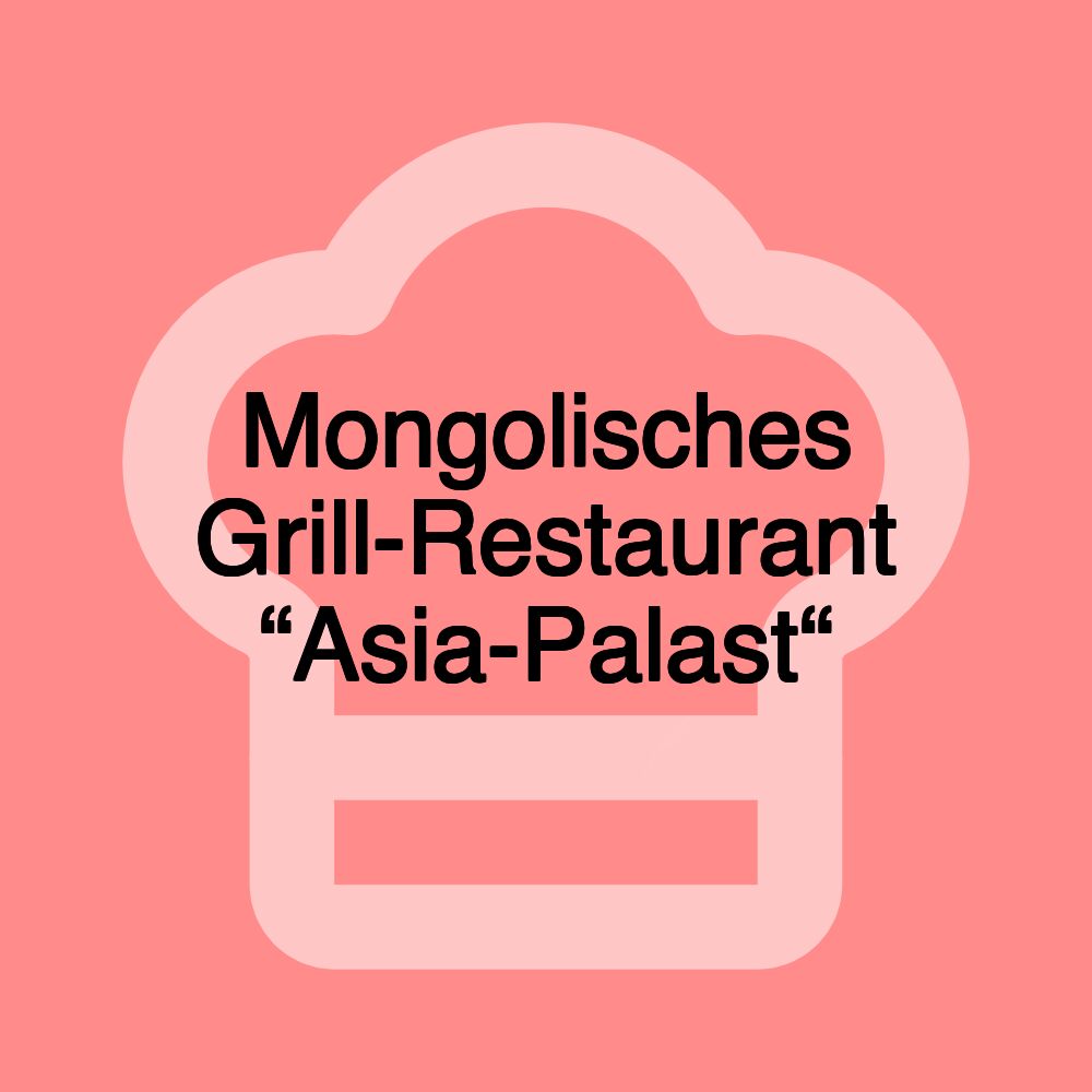 Mongolisches Grill-Restaurant “Asia-Palast“