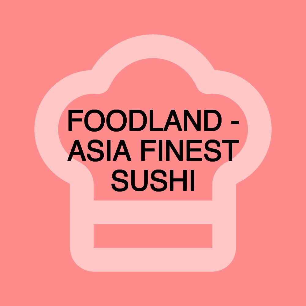 FOODLAND - ASIA FINEST SUSHI