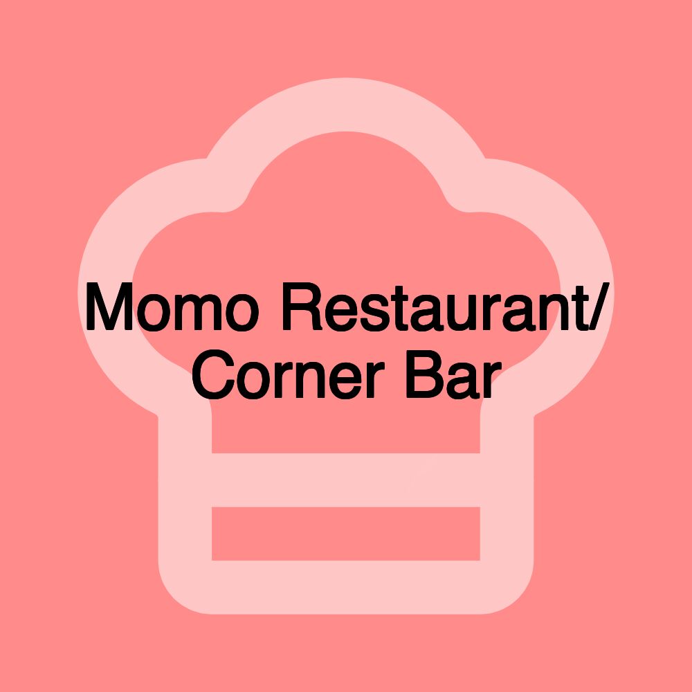 Momo Restaurant/ Corner Bar