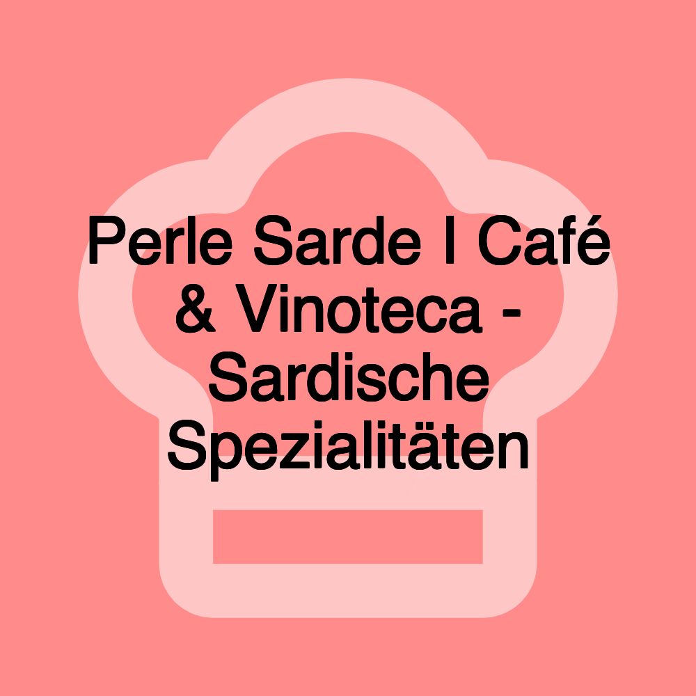 Perle Sarde I Café & Vinoteca - Sardische Spezialitäten