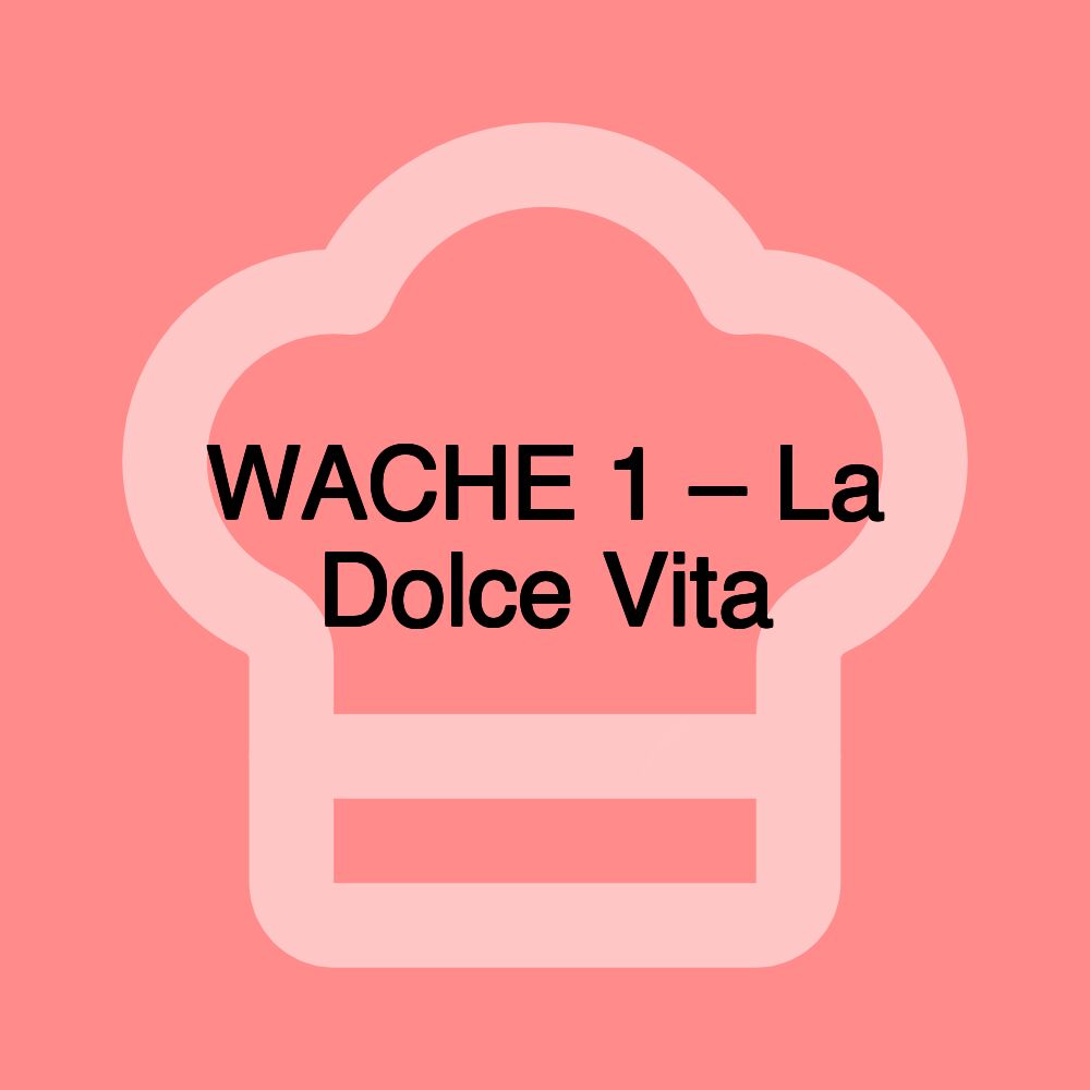 WACHE 1 – La Dolce Vita