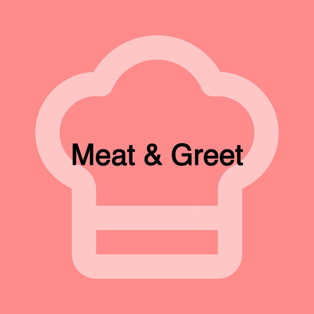 Meat & Greet