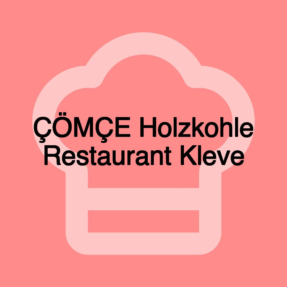 ÇÖMÇE Holzkohle Restaurant Kleve