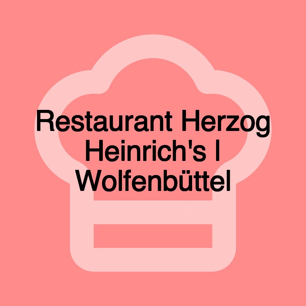 Restaurant Herzog Heinrich's | Wolfenbüttel