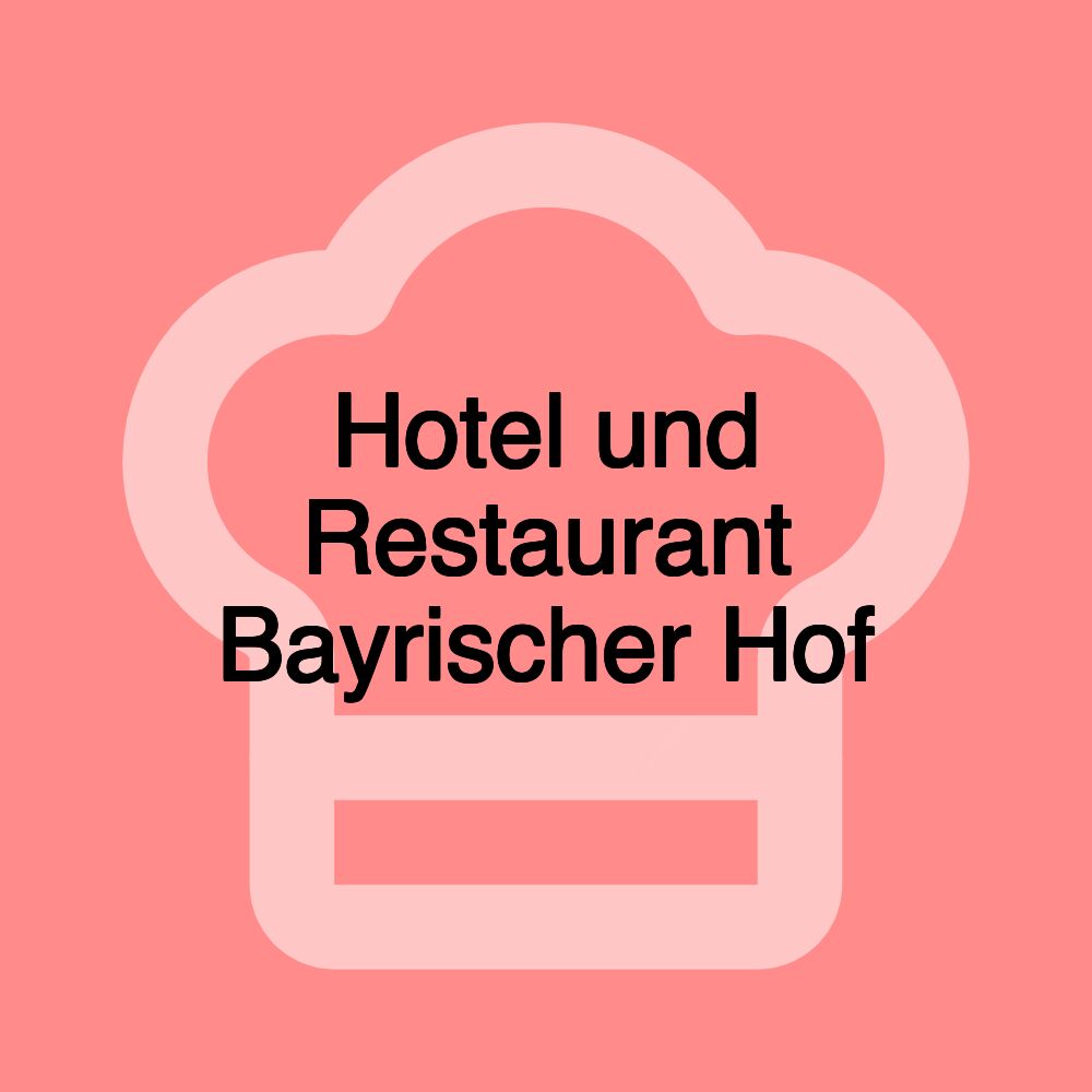 Hotel und Restaurant Bayrischer Hof