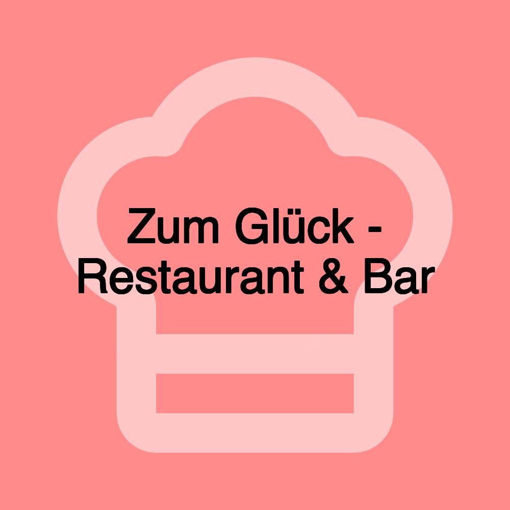 Zum Glück - Restaurant & Bar