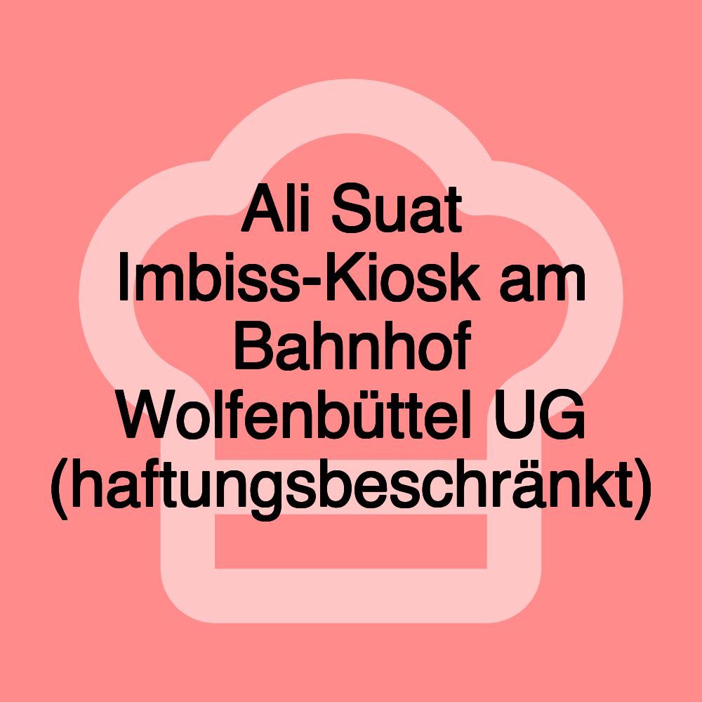 Ali Suat Imbiss-Kiosk am Bahnhof Wolfenbüttel UG (haftungsbeschränkt)