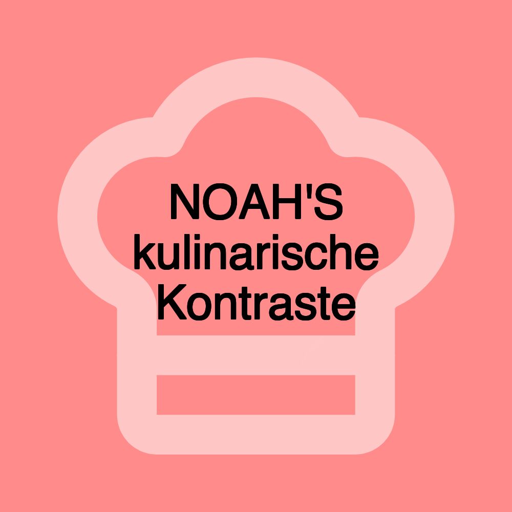 NOAH'S kulinarische Kontraste