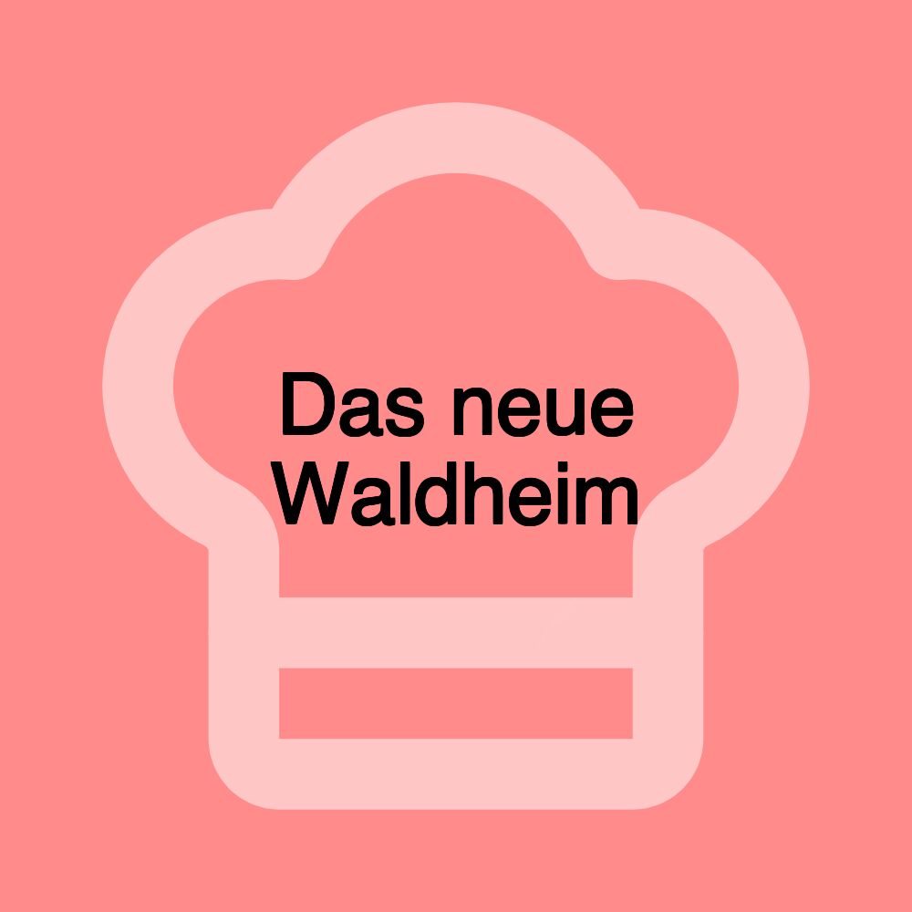 Das neue Waldheim