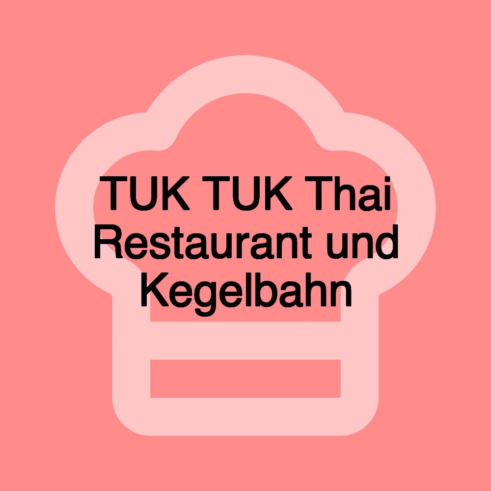 TUK TUK Thai Restaurant und Kegelbahn