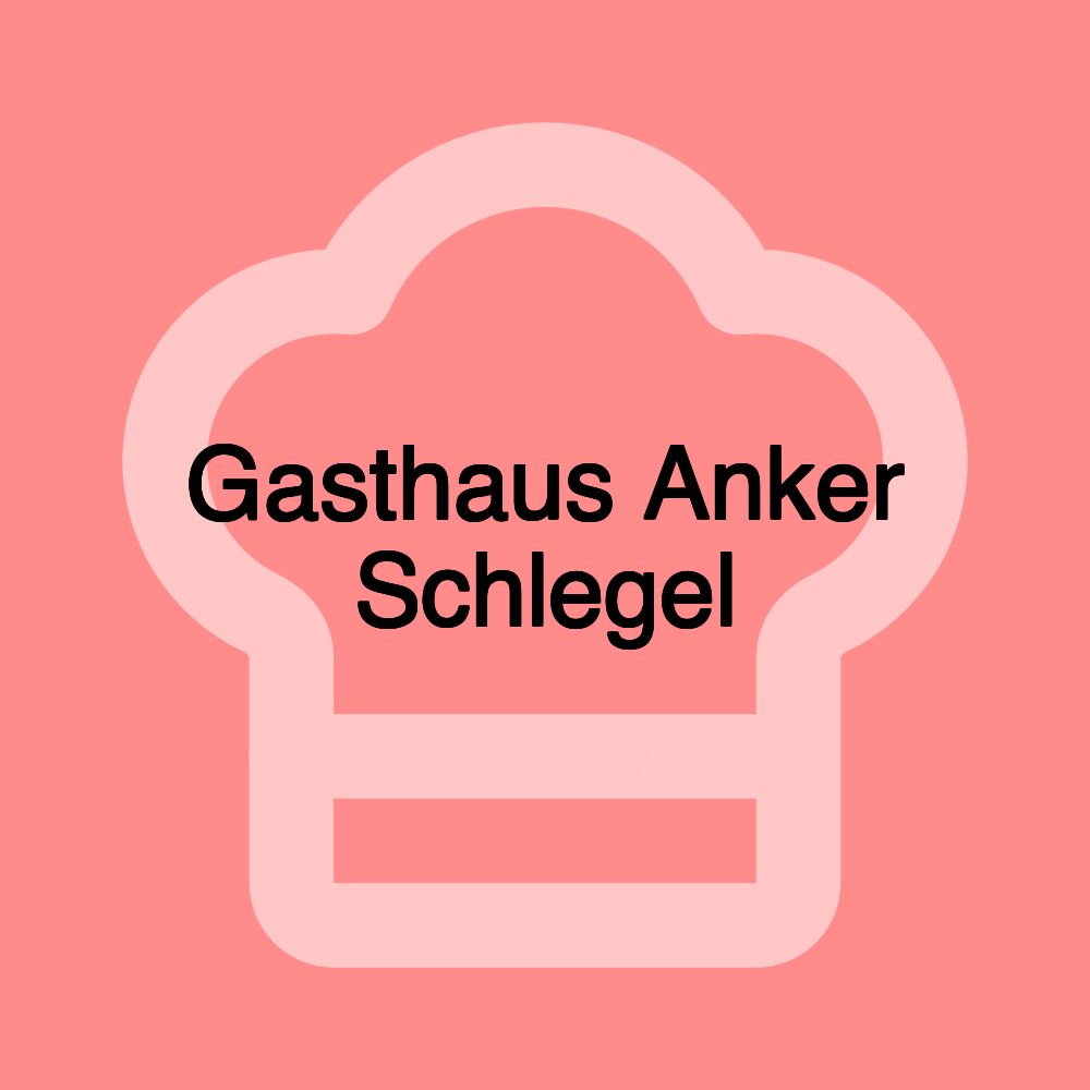 Gasthaus Anker Schlegel