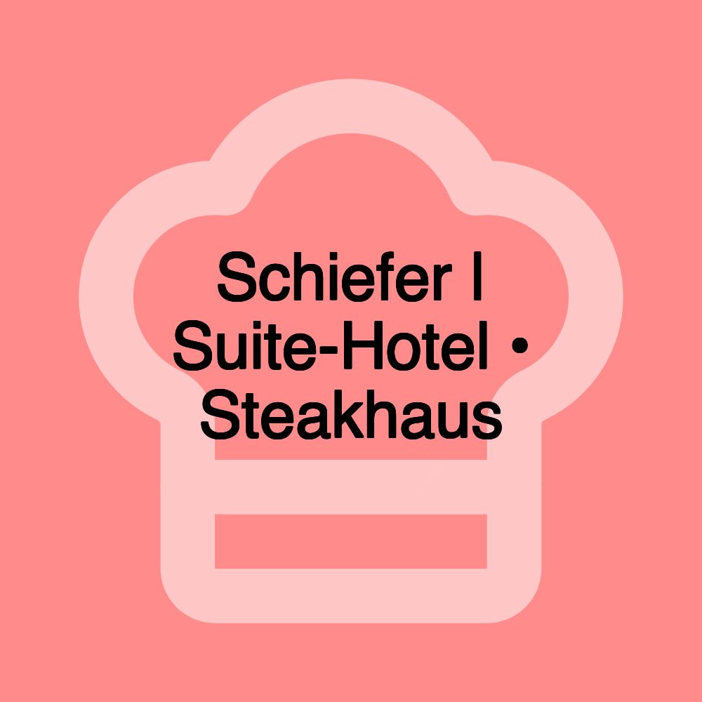 Schiefer | Suite-Hotel • Steakhaus