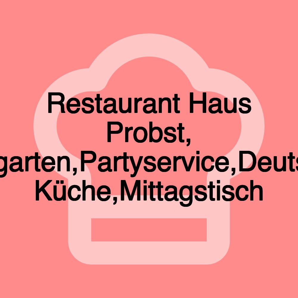 Restaurant Haus Probst, Biergarten,Partyservice,Deutsche Küche,Mittagstisch