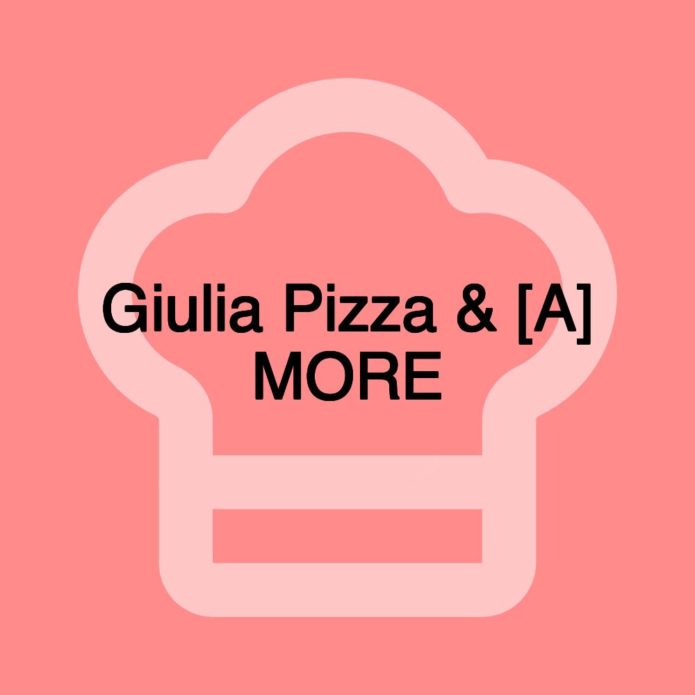 Giulia Pizza & [A] MORE