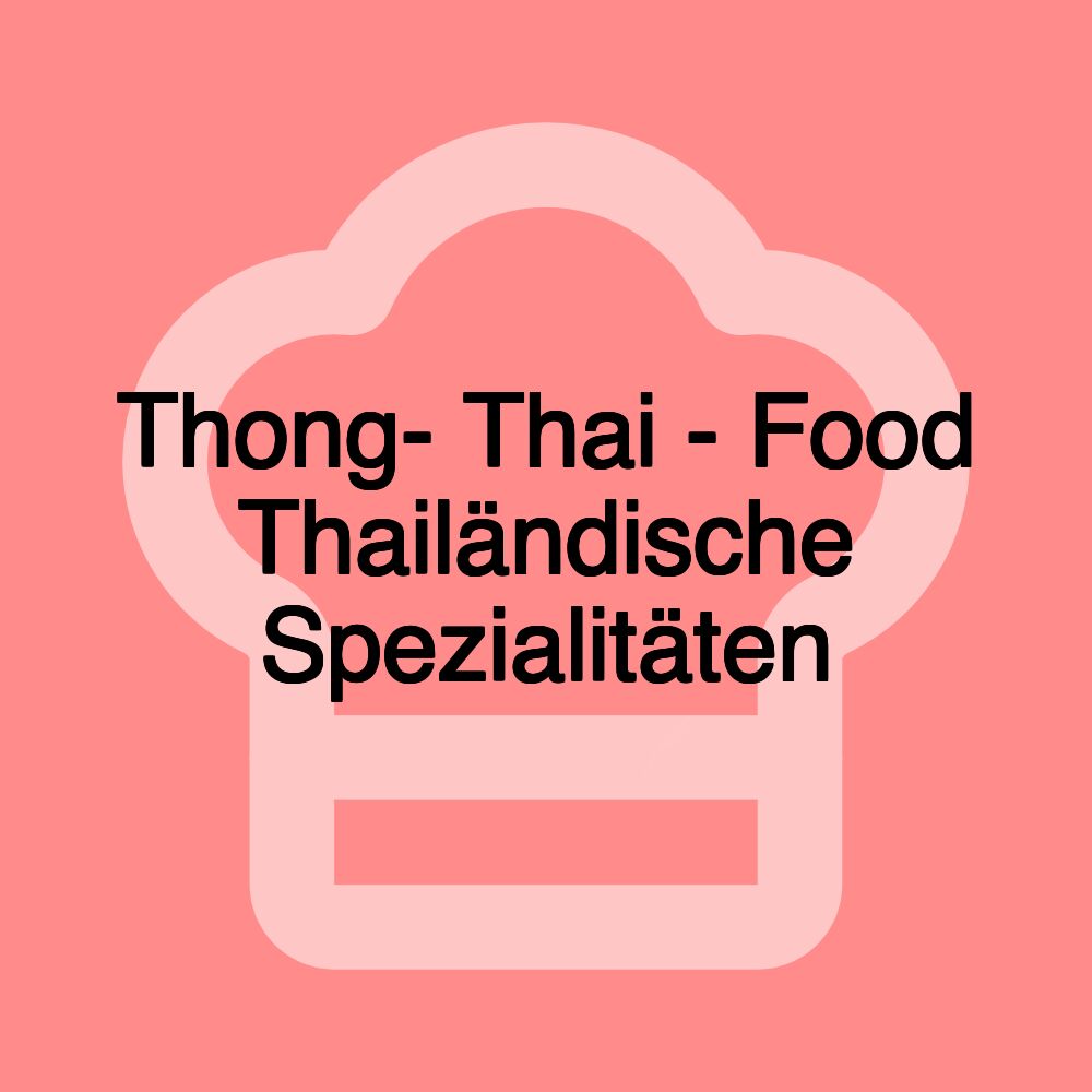 Thong- Thai - Food Thailändische Spezialitäten