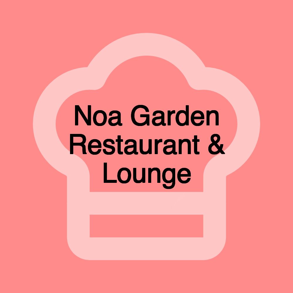 Noa Garden Restaurant & Lounge