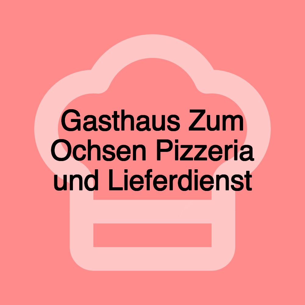 Gasthaus Zum Ochsen Pizzeria und Lieferdienst