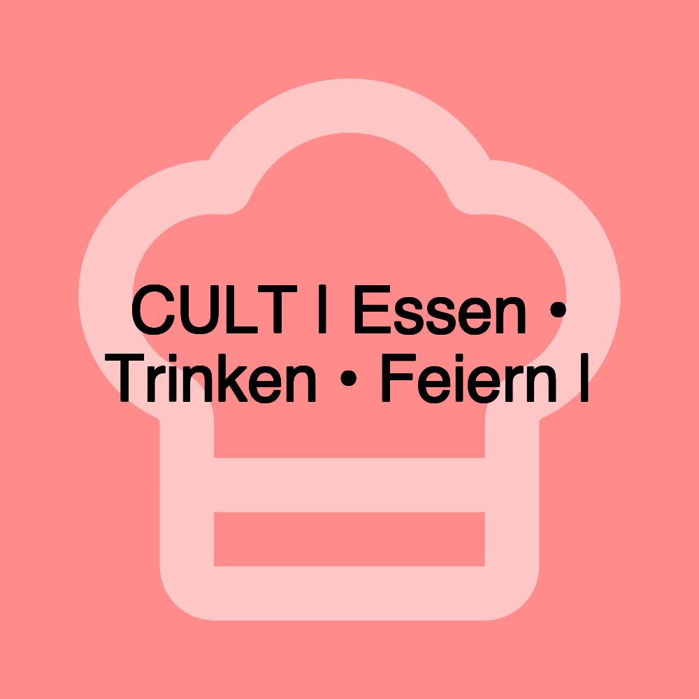 CULT | Essen • Trinken • Feiern |