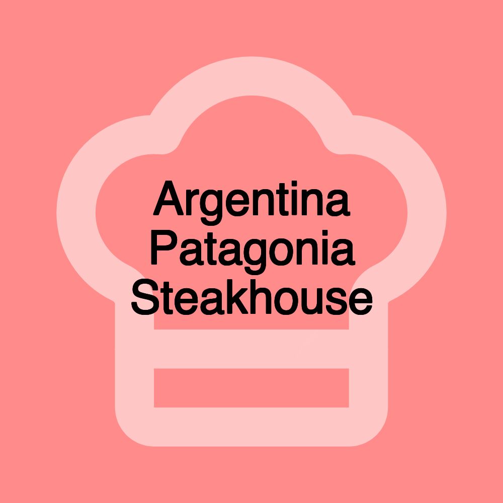 Argentina Patagonia Steakhouse