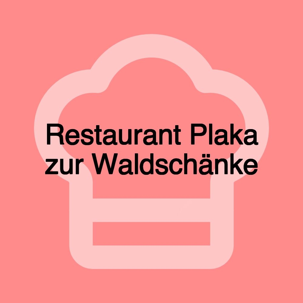 Restaurant Plaka zur Waldschänke