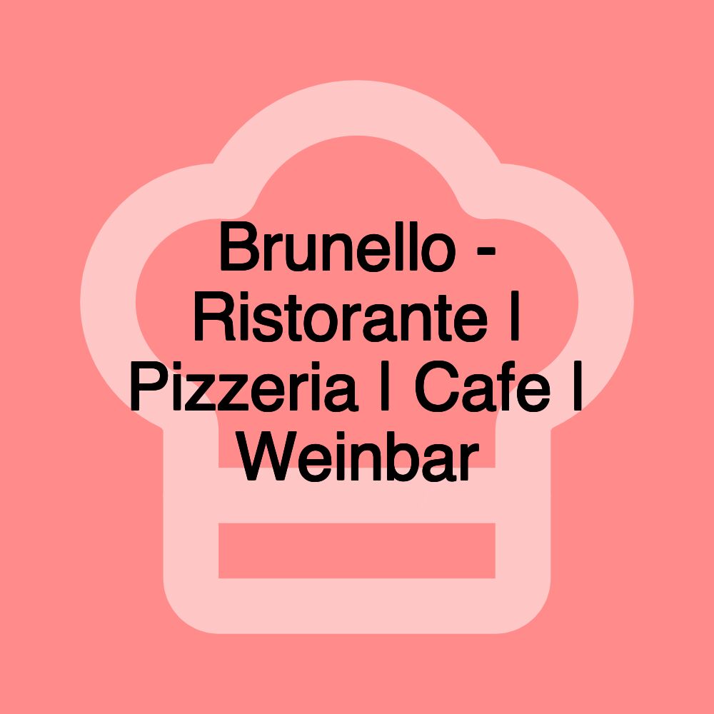 Brunello - Ristorante | Pizzeria | Cafe | Weinbar