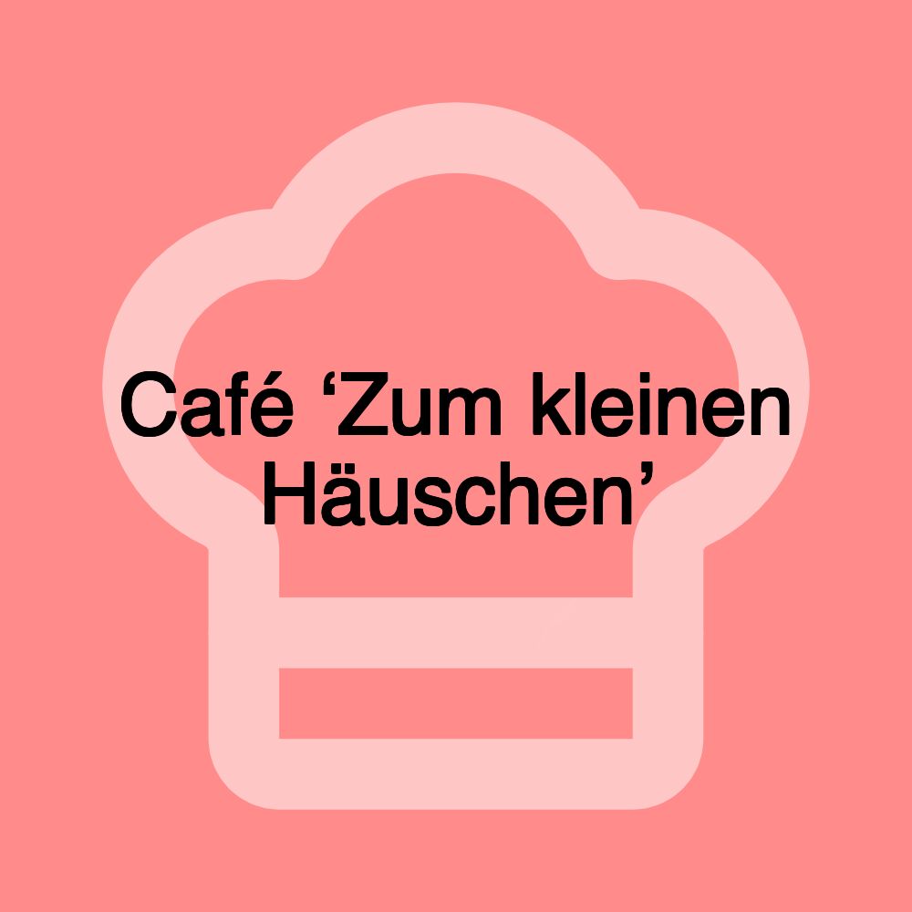 Café ‘Zum kleinen Häuschen’