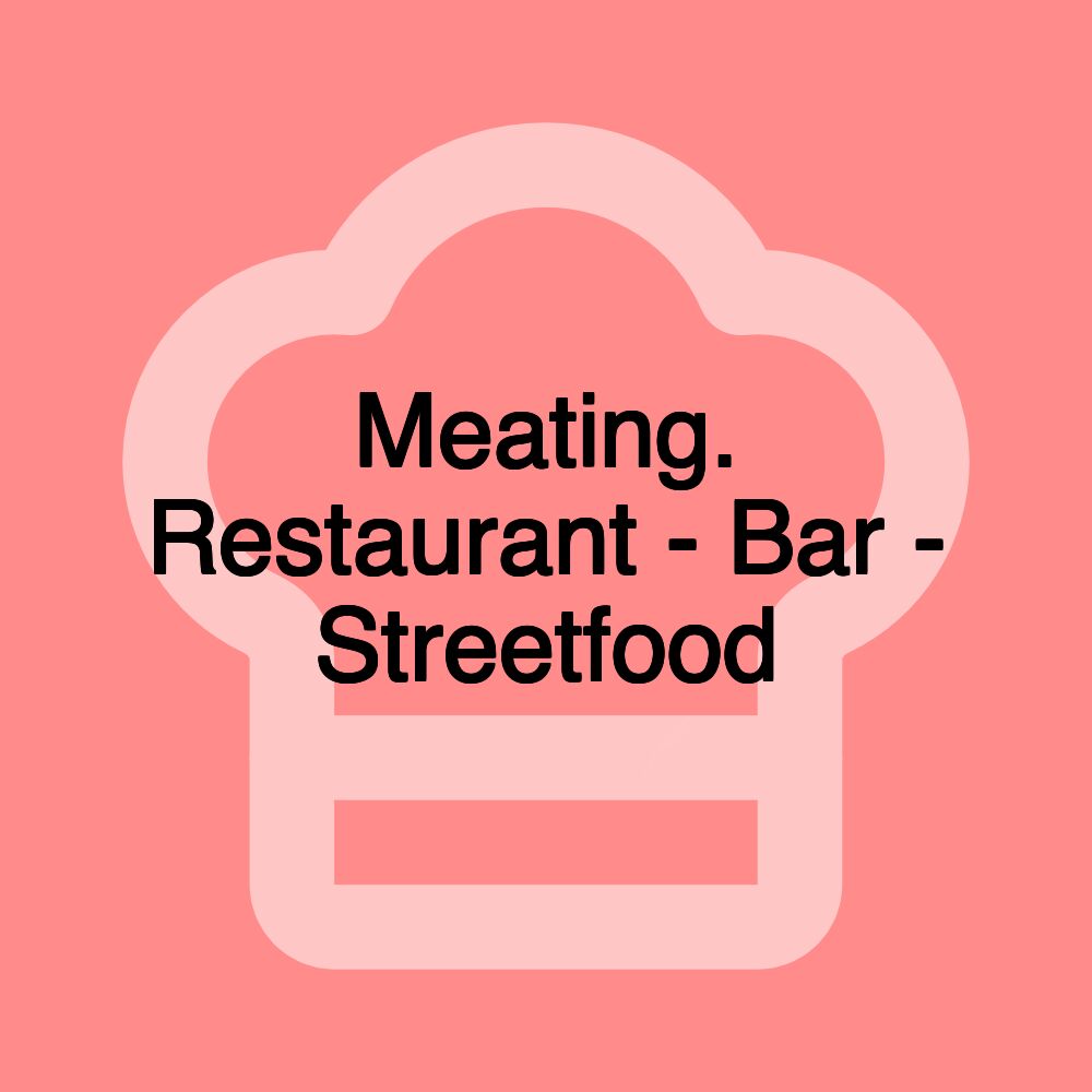 Meating. Restaurant - Bar - Streetfood