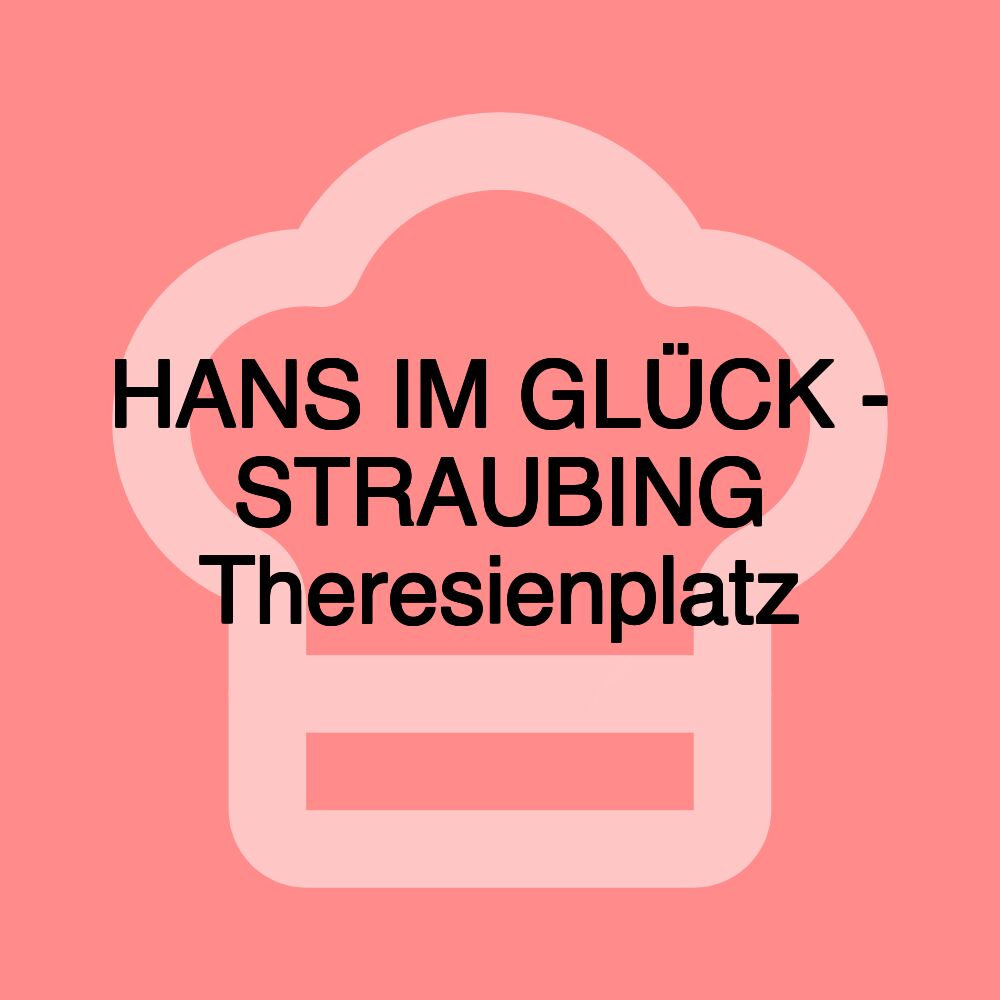 HANS IM GLÜCK - STRAUBING Theresienplatz