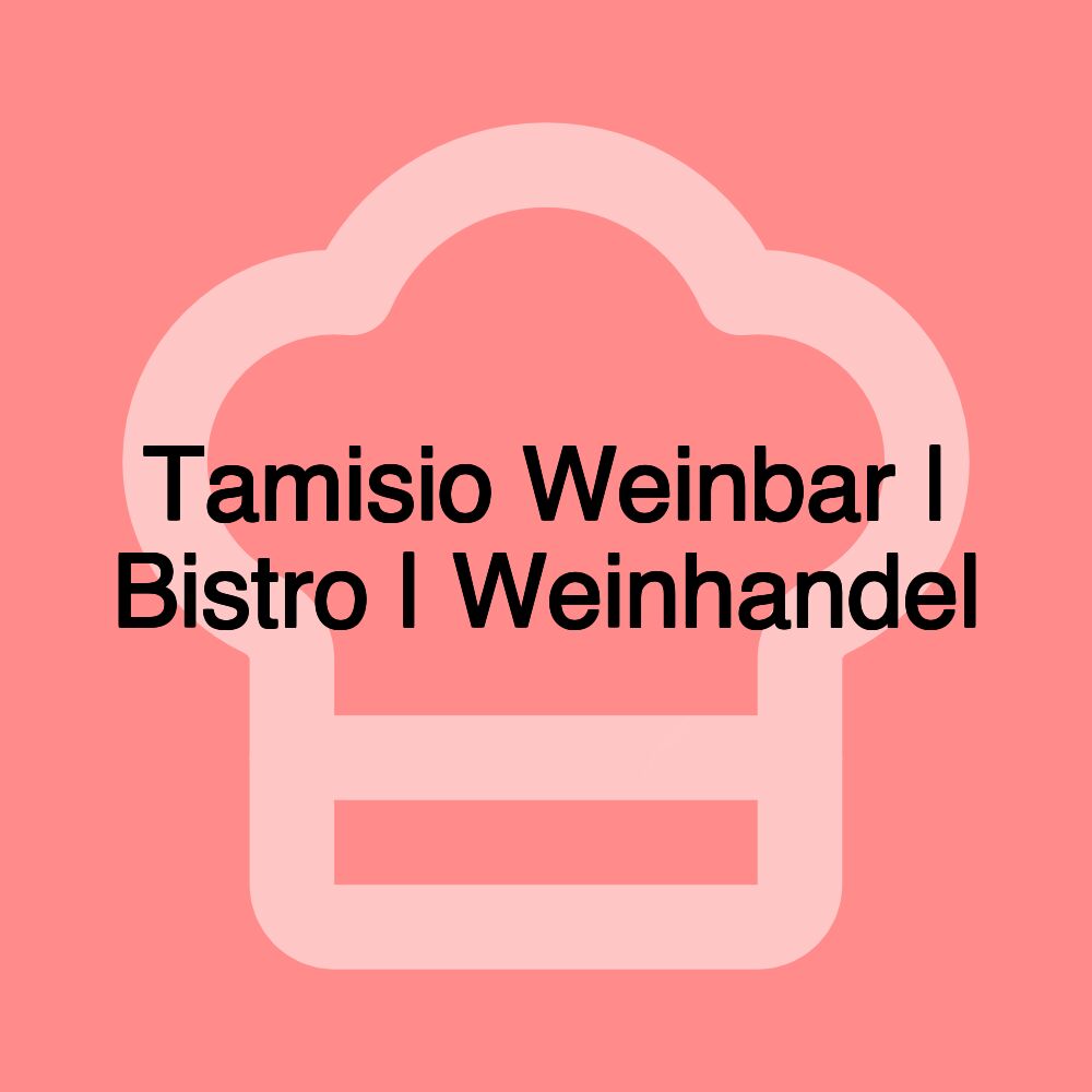 Tamisio Weinbar | Bistro | Weinhandel