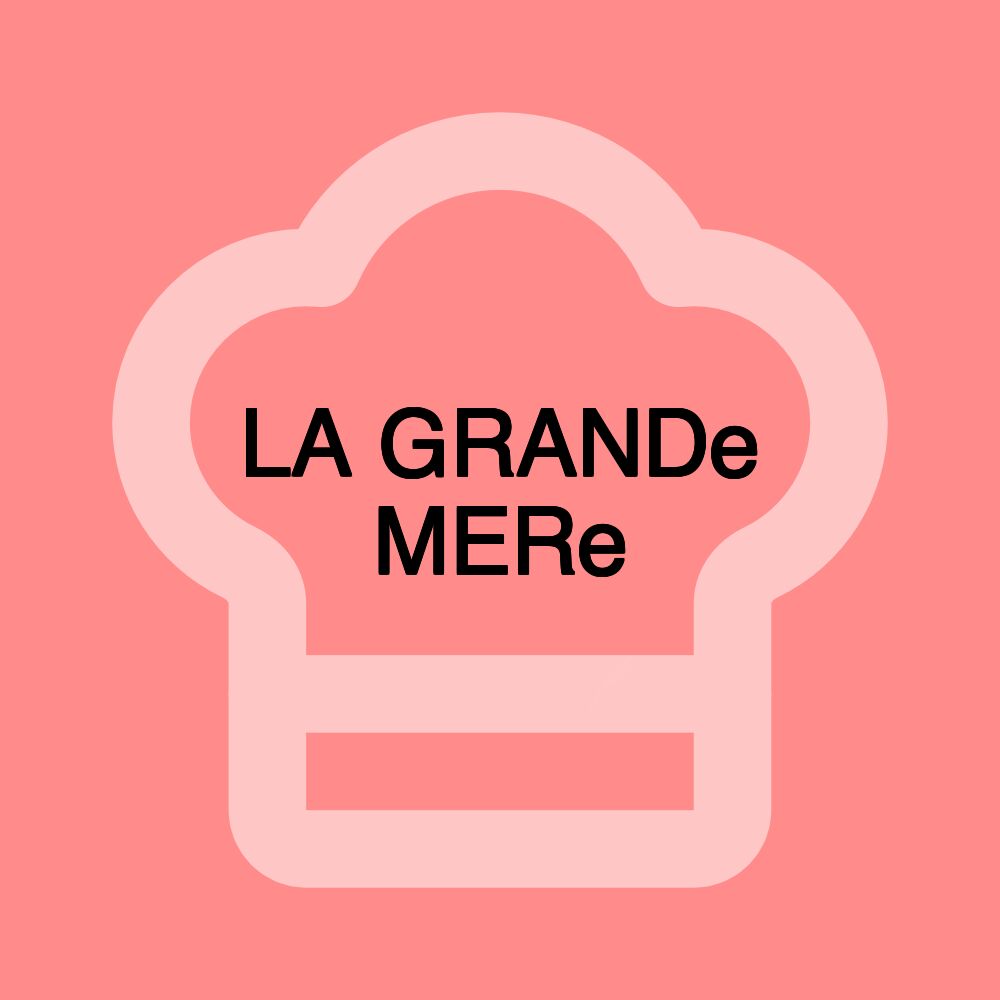 LA GRANDe MERe