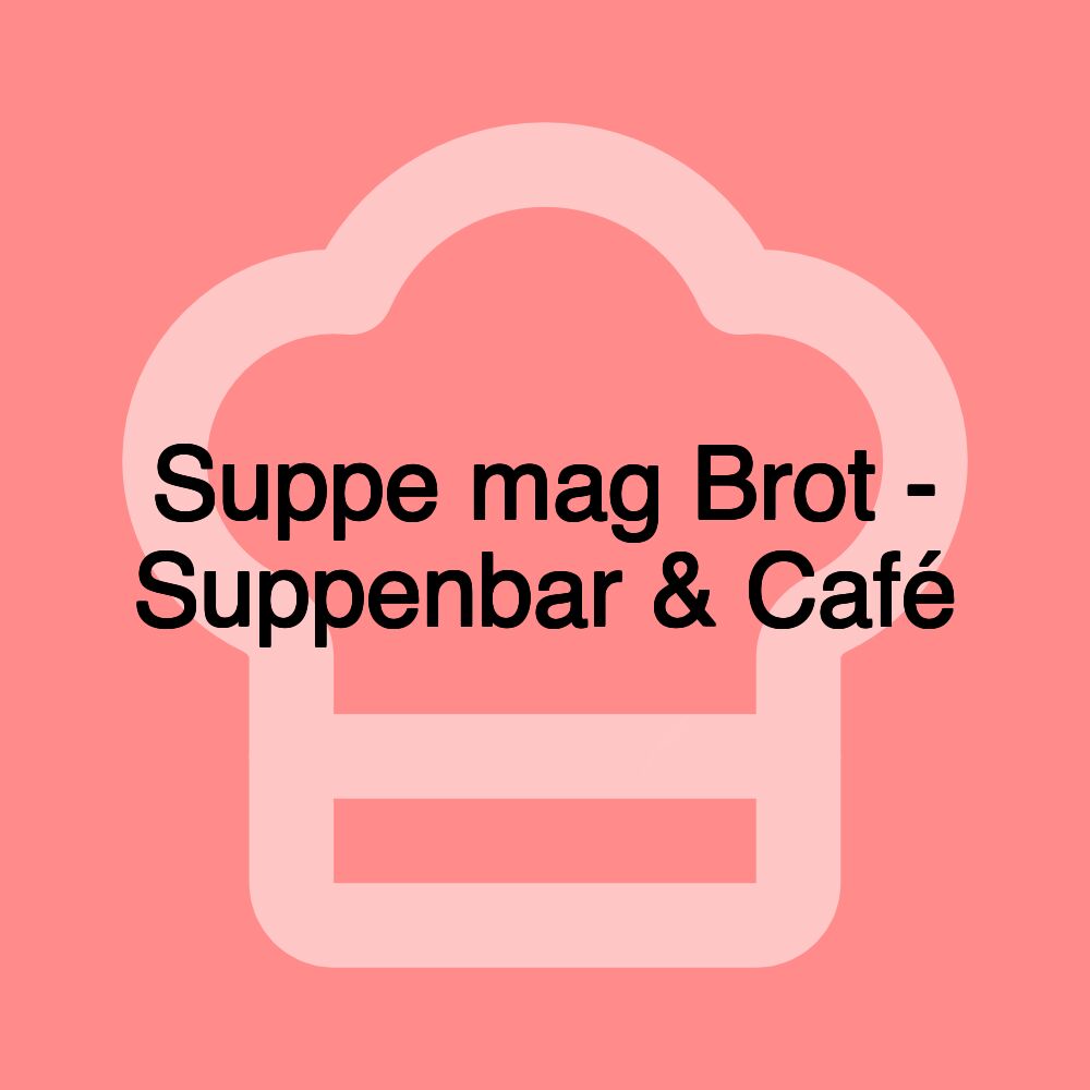 Suppe mag Brot - Suppenbar & Café