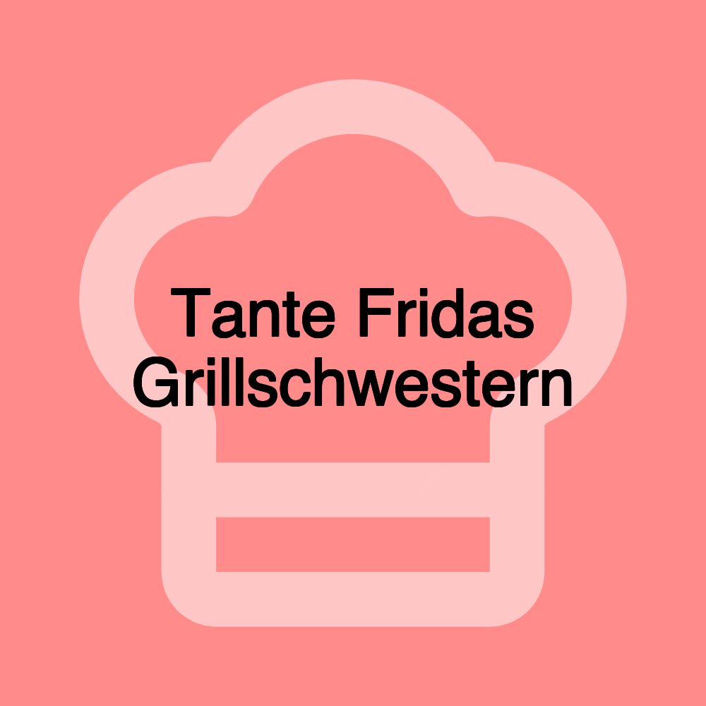 Tante Fridas Grillschwestern