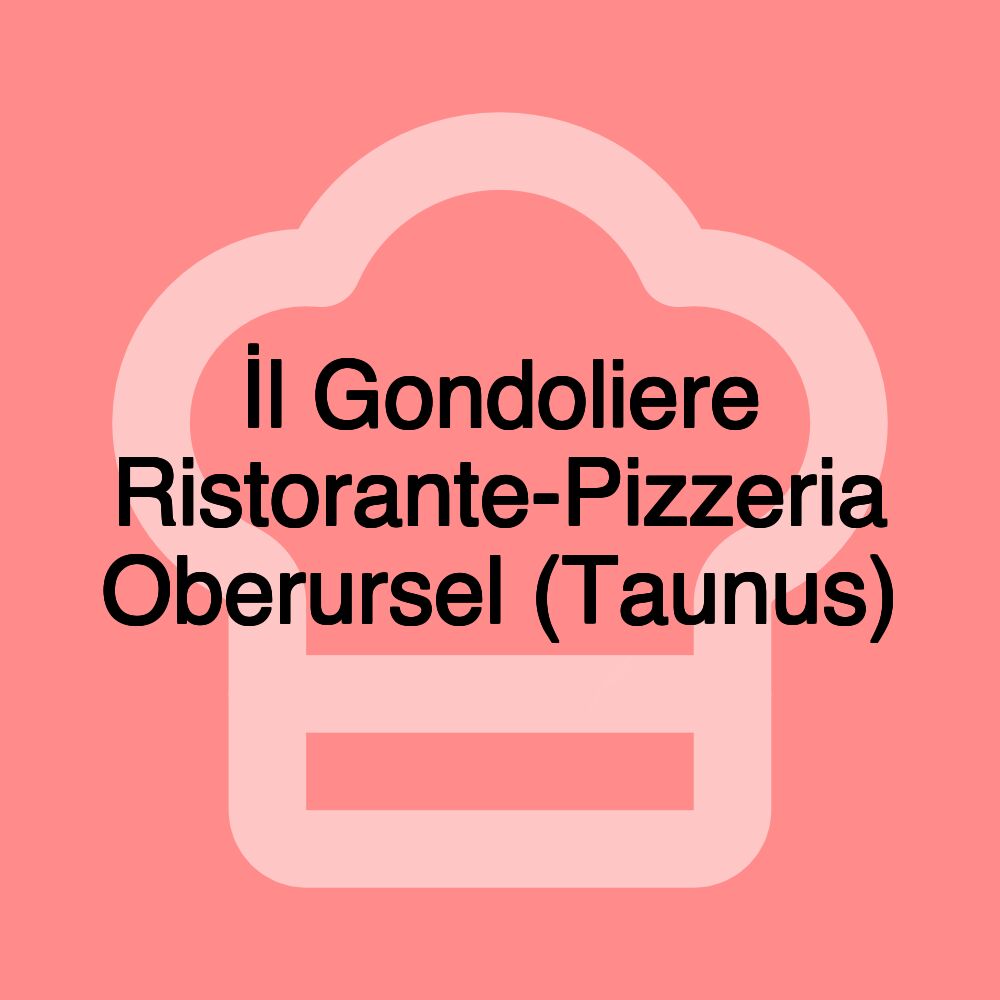 İl Gondoliere Ristorante-Pizzeria Oberursel (Taunus)