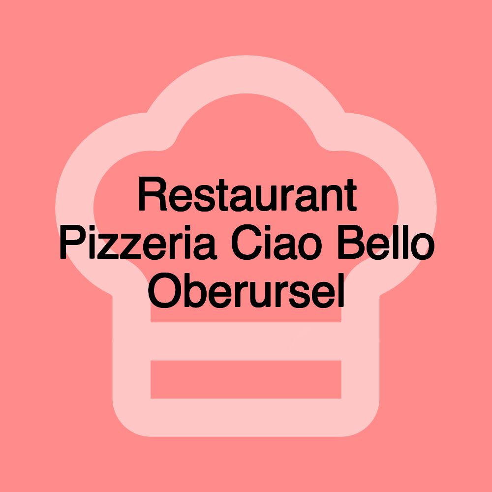 Restaurant Pizzeria Ciao Bello Oberursel