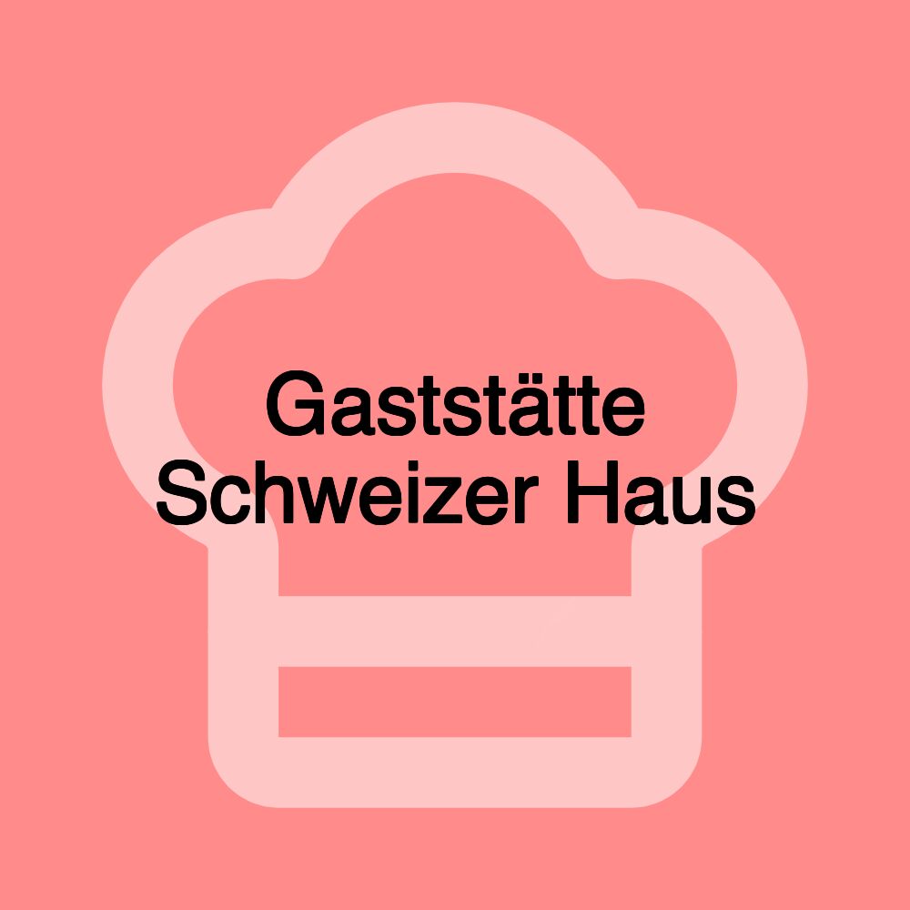 Gaststätte Schweizer Haus