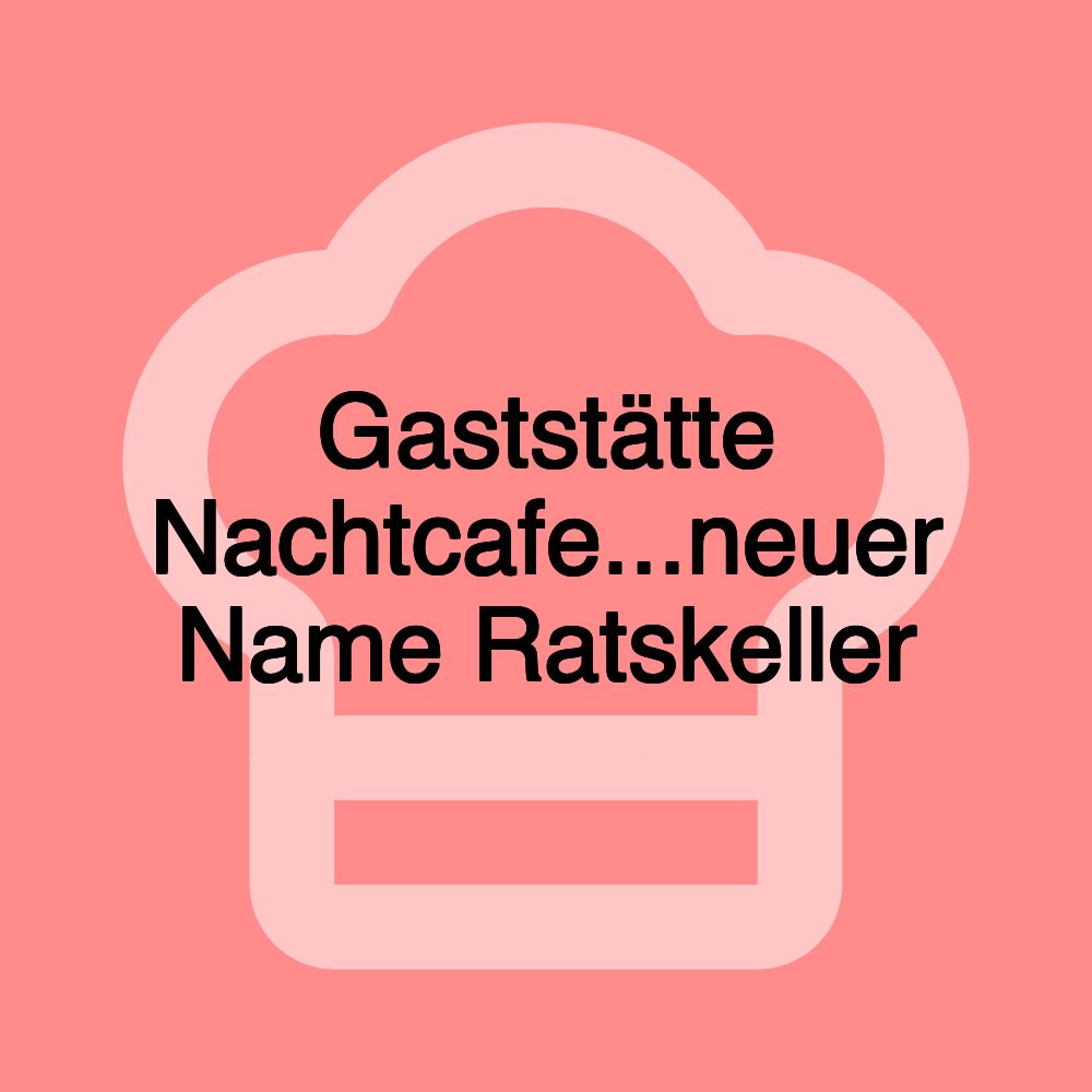 Gaststätte Nachtcafe...neuer Name Ratskeller