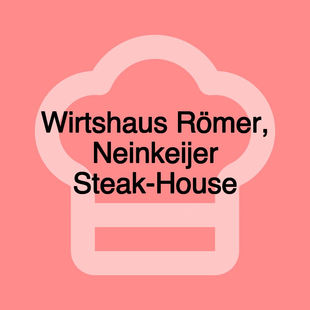 Wirtshaus Römer, Neinkeijer Steak-House