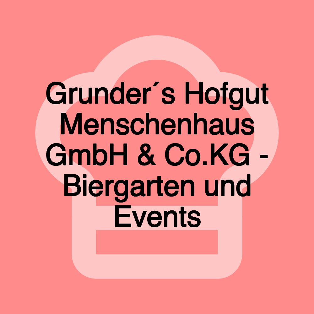 Grunder´s Hofgut Menschenhaus GmbH & Co.KG - Biergarten und Events