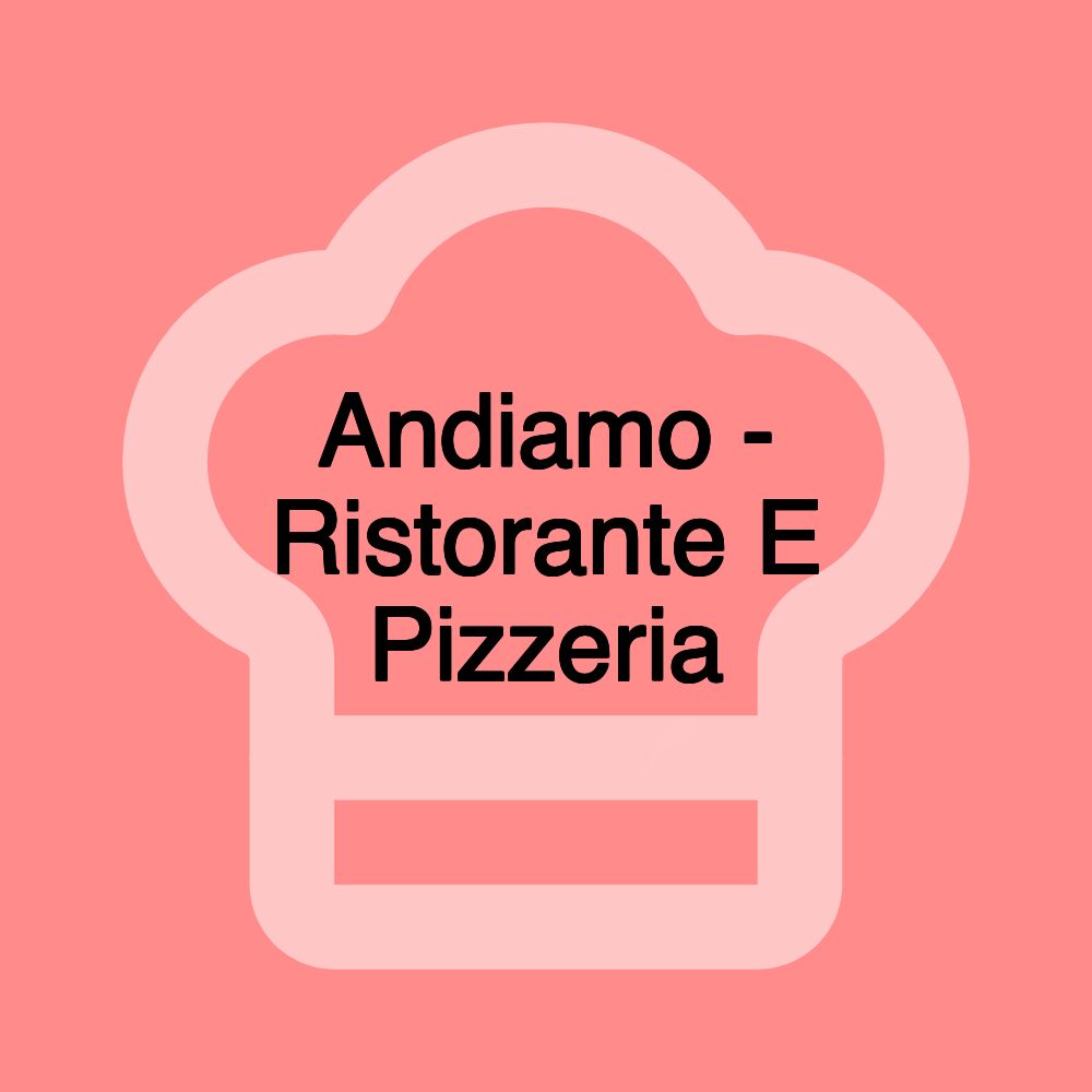 Andiamo - Ristorante E Pizzeria