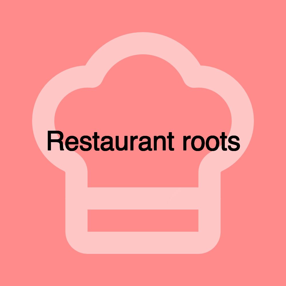 Restaurant roots