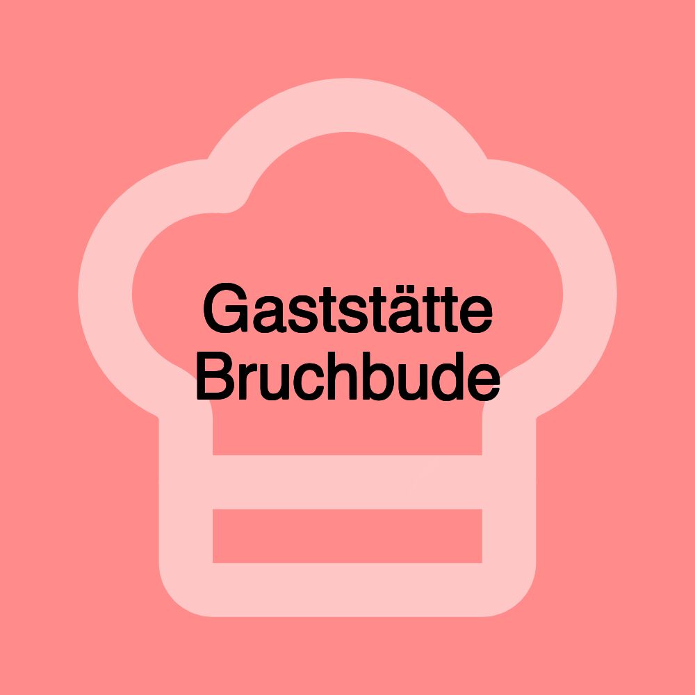 Gaststätte Bruchbude