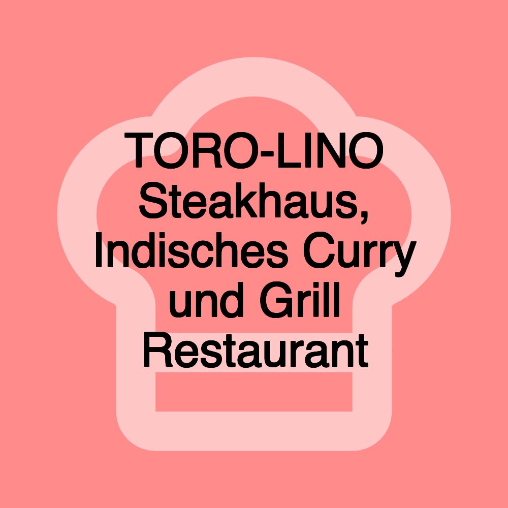 TORO-LINO Steakhaus, Indisches Curry und Grill Restaurant