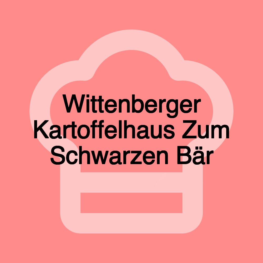 Wittenberger Kartoffelhaus Zum Schwarzen Bär