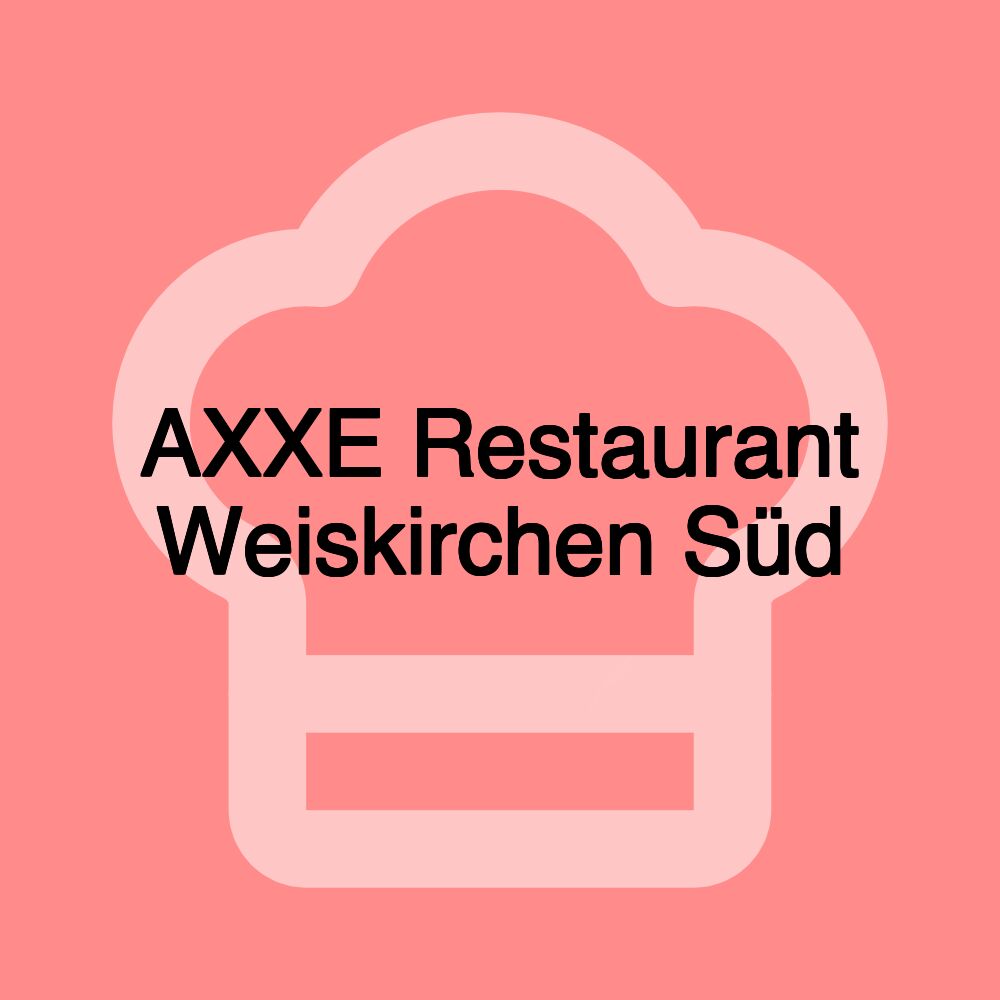 AXXE Restaurant Weiskirchen Süd