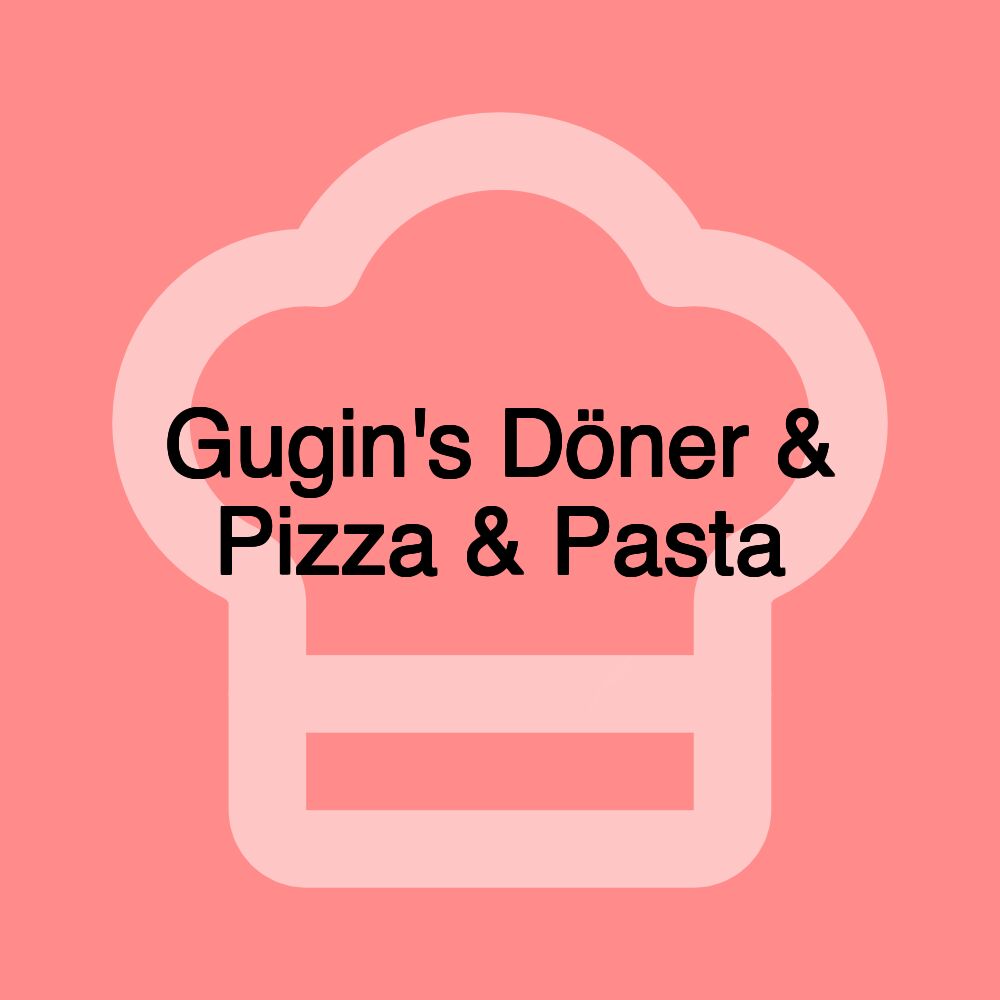 Gugin's Döner & Pizza & Pasta