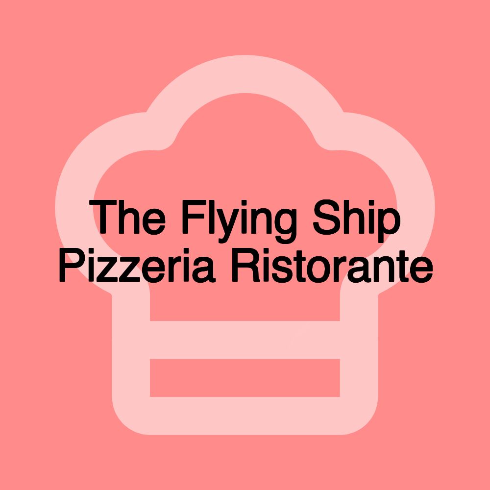 The Flying Ship Pizzeria Ristorante