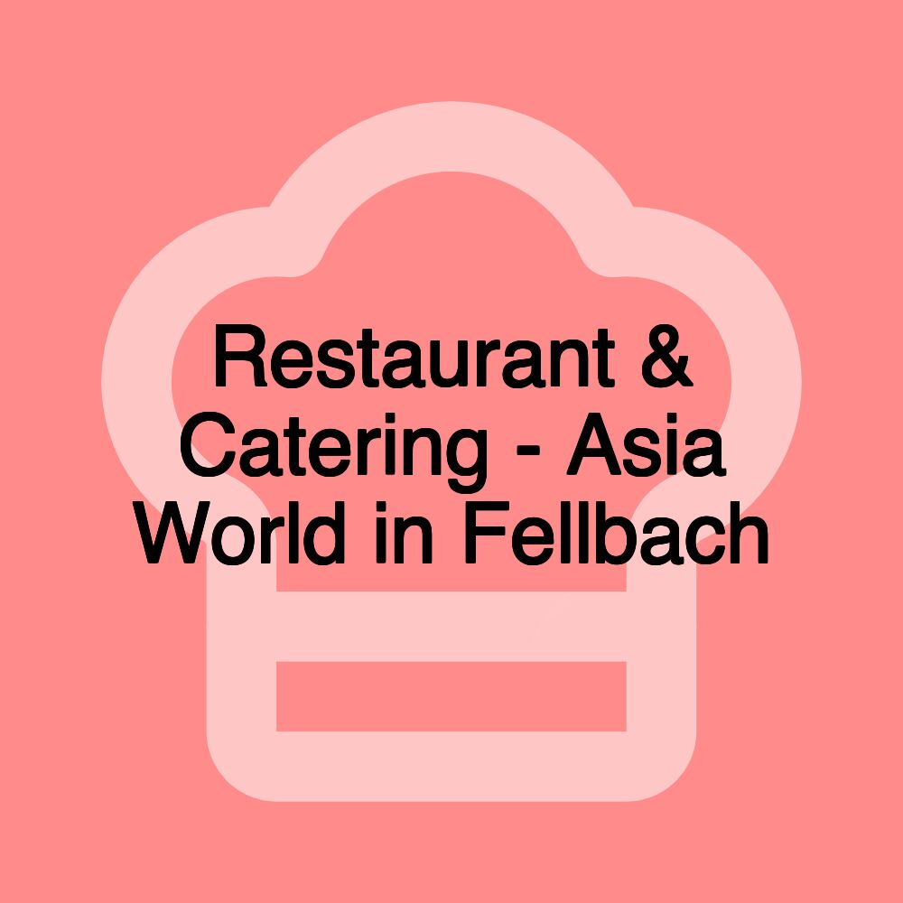 Restaurant & Catering - Asia World in Fellbach